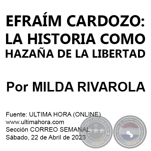 EFRAÍM CARDOZO: LA HISTORIA COMO HAZAÑA DE LA LIBERTAD - Por MILDA RIVAROLA - Sábado, 22 de Abril de 2023